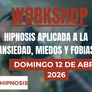 Workshop Hipnosis aplicada a la ansiedad, miedos y fobias 12 de abril 2026